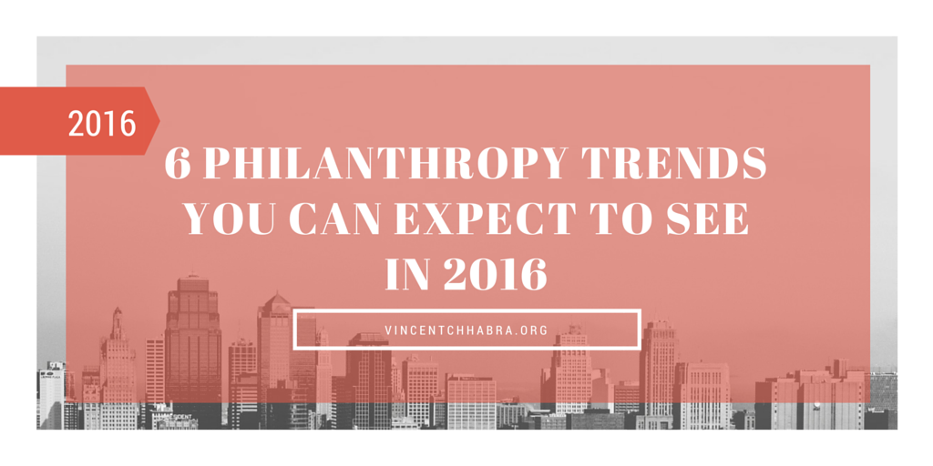 6 Philanthropy Trends You Can Expect to See in 2016 by Vincent Chhabra