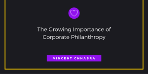 The Growing Importance of Corporate Philanthropy by Vincent Chhabra